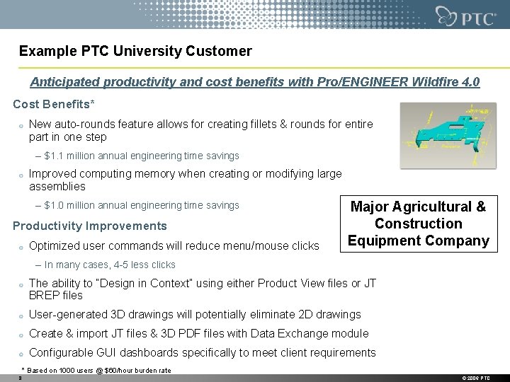 Example PTC University Customer Anticipated productivity and cost benefits with Pro/ENGINEER Wildfire 4. 0