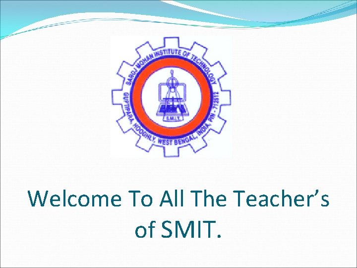 Welcome To All The Teacher’s of SMIT. 