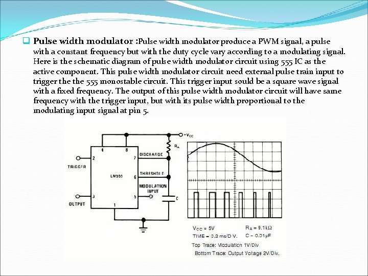 q Pulse width modulator : Pulse width modulator produce a PWM signal, a pulse