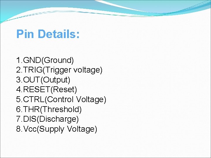 Pin Details: 1. GND(Ground) 2. TRIG(Trigger voltage) 3. OUT(Output) 4. RESET(Reset) 5. CTRL(Control Voltage)