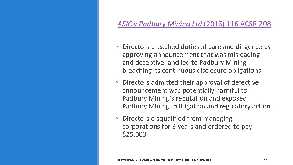  ASIC v Padbury Mining Ltd (2016) 116 ACSR 208 ◦ Directors breached duties