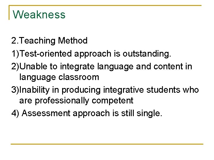 Weakness 2. Teaching Method 1)Test-oriented approach is outstanding. 2)Unable to integrate language and content