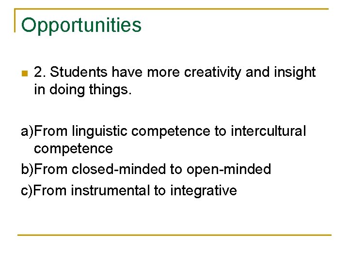 Opportunities n 2. Students have more creativity and insight in doing things. a)From linguistic