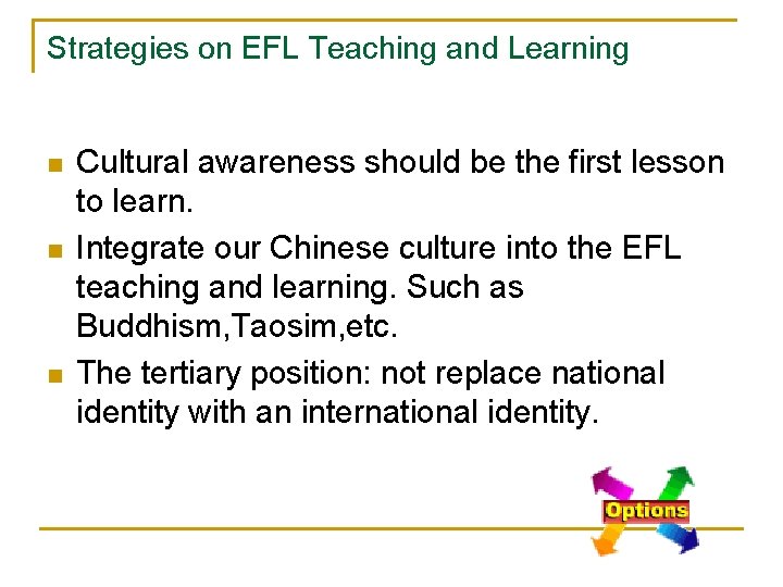 Strategies on EFL Teaching and Learning n n n Cultural awareness should be the