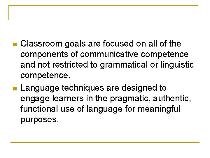 n n Classroom goals are focused on all of the components of communicative competence