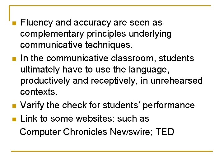 n n Fluency and accuracy are seen as complementary principles underlying communicative techniques. In