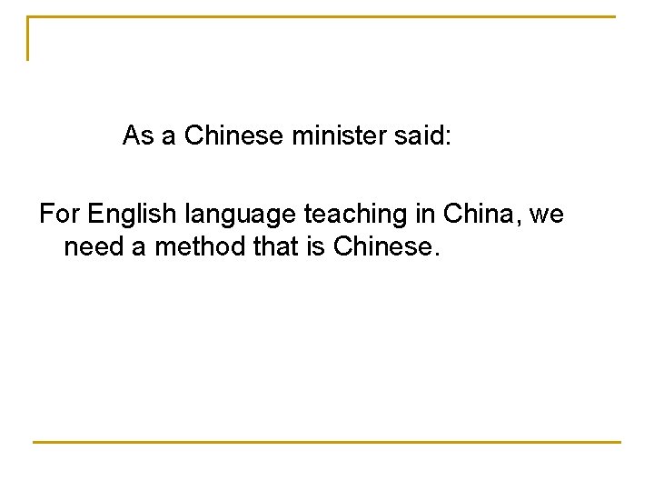 As a Chinese minister said: For English language teaching in China, we need a
