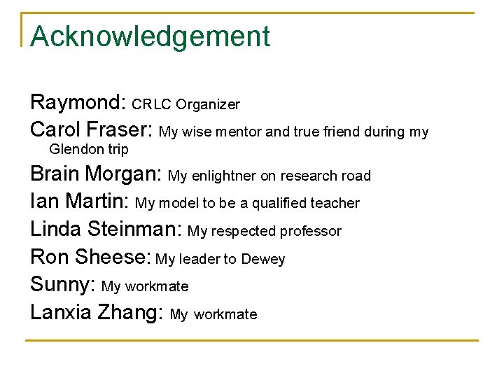 Acknowledgement Raymond: CRLC Organizer Carol Fraser: My wise mentor and true friend during my