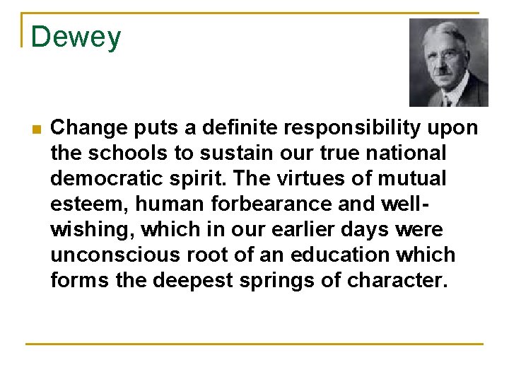 Dewey n Change puts a definite responsibility upon the schools to sustain our true