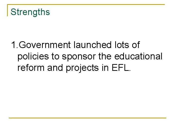 Strengths 1. Government launched lots of policies to sponsor the educational reform and projects