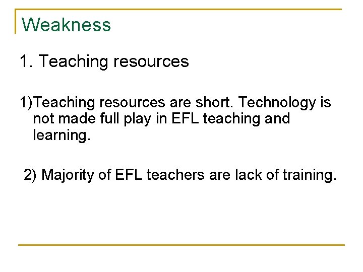 Weakness 1. Teaching resources 1)Teaching resources are short. Technology is not made full play