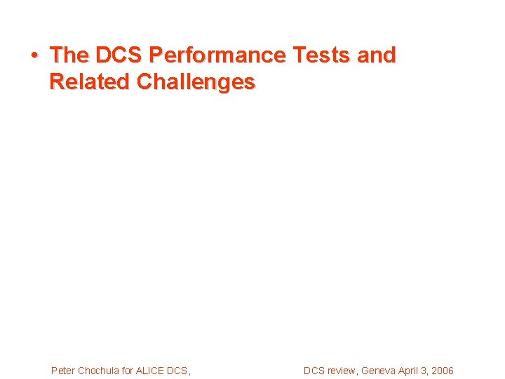  • The DCS Performance Tests and Related Challenges Peter Chochula for ALICE DCS,