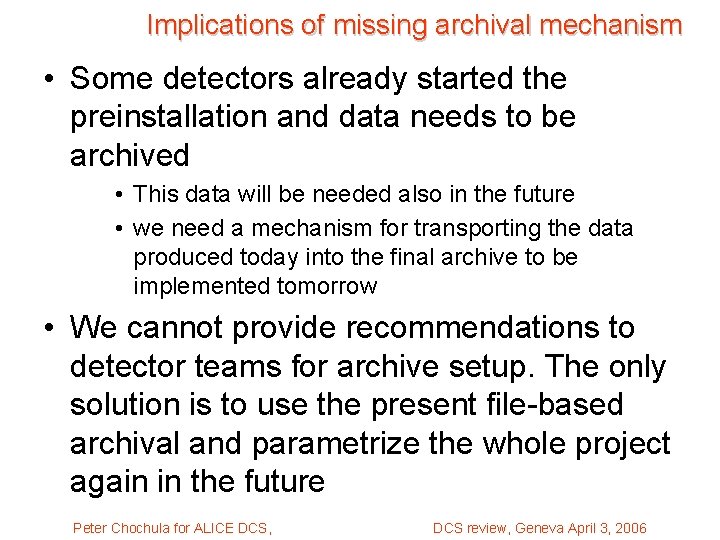 Implications of missing archival mechanism • Some detectors already started the preinstallation and data