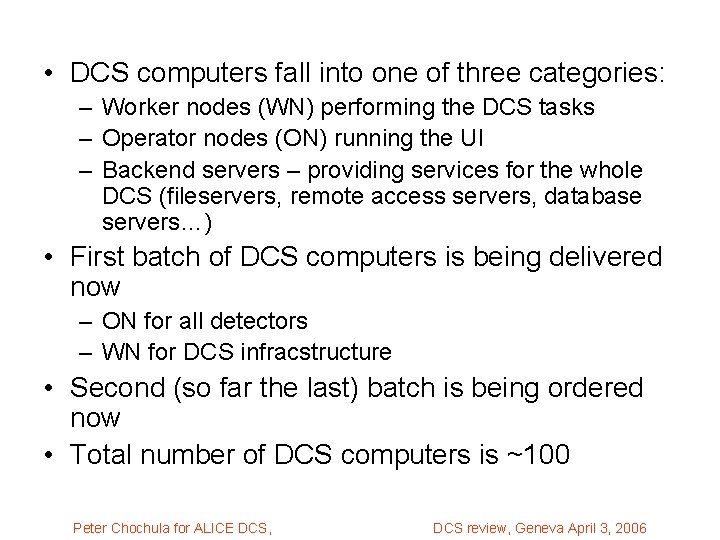  • DCS computers fall into one of three categories: – Worker nodes (WN)