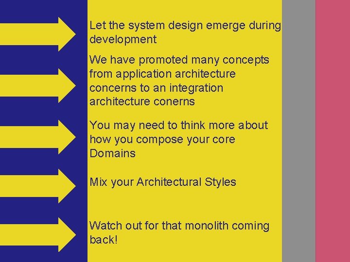 Let the system design emerge during development We have promoted many concepts from application