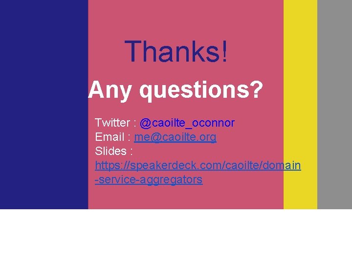 Thanks! Any questions? Twitter : @caoilte_oconnor Email : me@caoilte. org Slides : https: //speakerdeck.