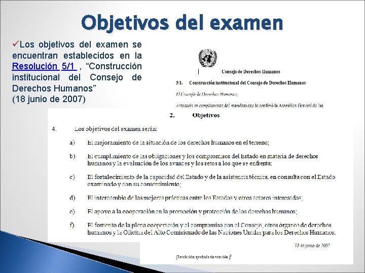 Objetivos del examen üLos objetivos del examen se encuentran establecidos en la Resolución 5/1