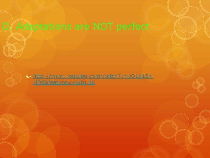 D. Adaptations are NOT perfect http: //www. youtube. com/watch? v=c. O 1 a 1