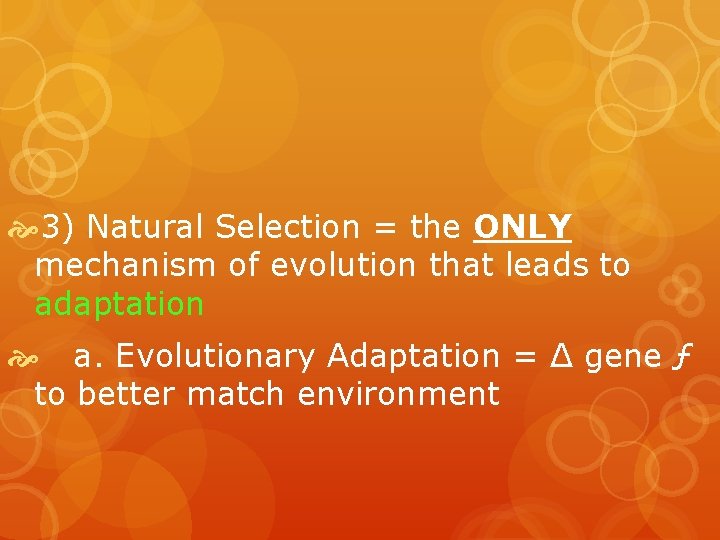  3) Natural Selection = the ONLY mechanism of evolution that leads to adaptation