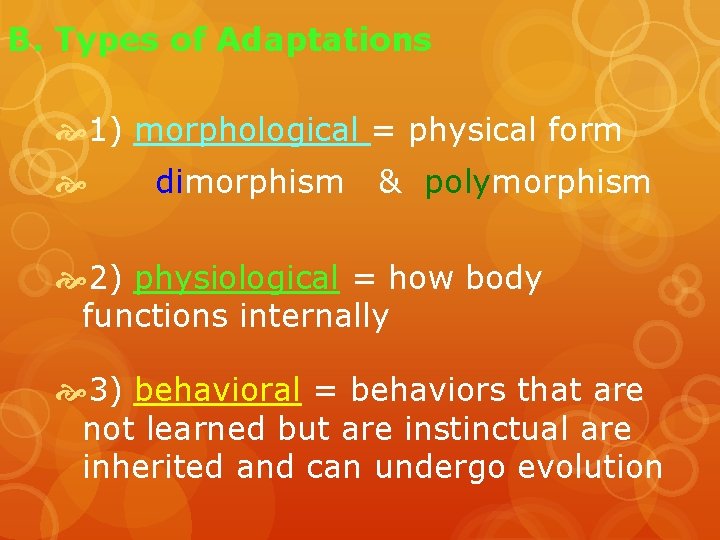 B. Types of Adaptations 1) morphological = physical form dimorphism & polymorphism 2) physiological