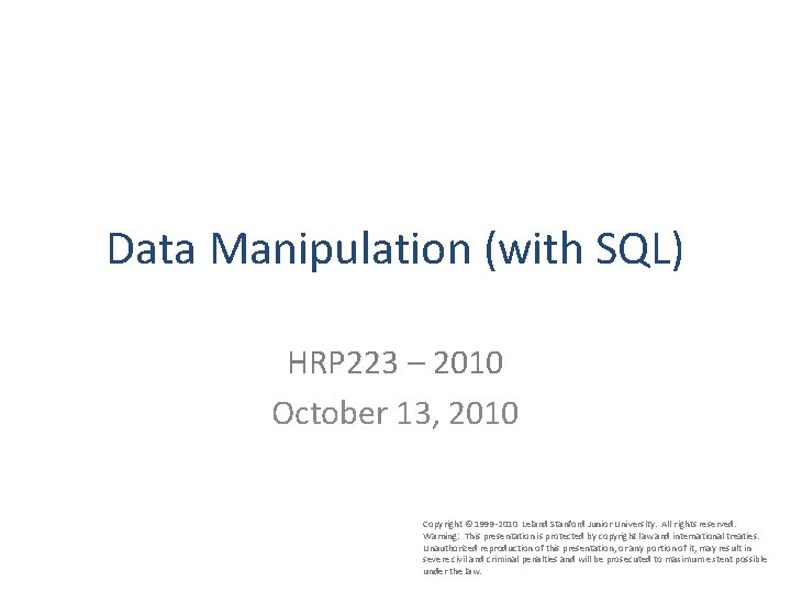Data Manipulation (with SQL) HRP 223 – 2010 October 13, 2010 Copyright © 1999