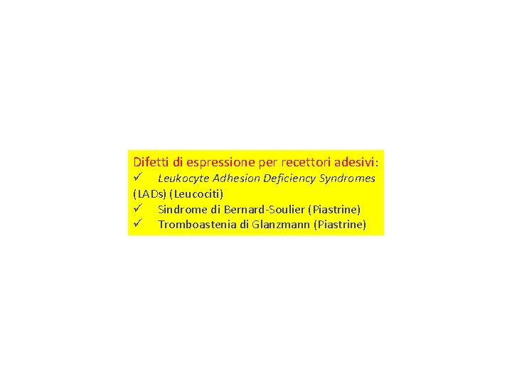 Difetti di espressione per recettori adesivi: ü Leukocyte Adhesion Deficiency Syndromes (LADs) (Leucociti) ü