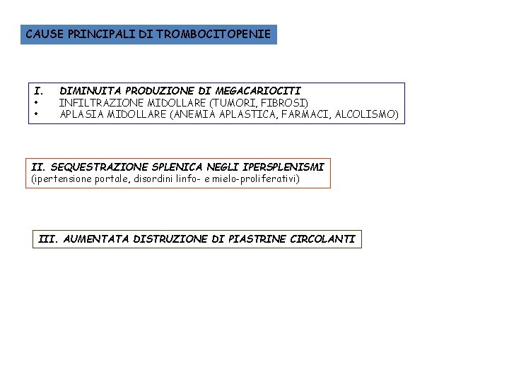 CAUSE PRINCIPALI DI TROMBOCITOPENIE I. • • DIMINUITA PRODUZIONE DI MEGACARIOCITI INFILTRAZIONE MIDOLLARE (TUMORI,