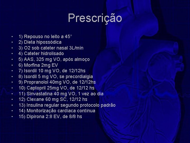 Prescrição • • • • 1) Repouso no leito a 45° 2) Dieta hipossódica