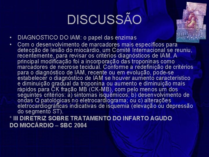 DISCUSSÃO • DIAGNOSTICO DO IAM: o papel das enzimas • Com o desenvolvimento de