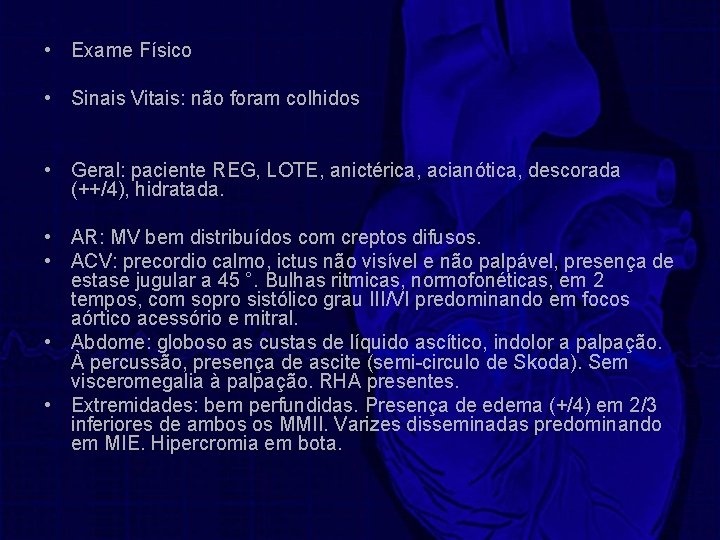  • Exame Físico • Sinais Vitais: não foram colhidos • Geral: paciente REG,