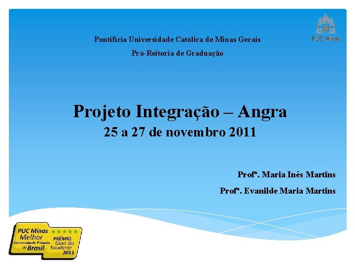 Pontifícia Universidade Católica de Minas Gerais Pró-Reitoria de Graduação Projeto Integração – Angra 25