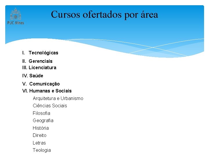 Cursos ofertados por área I. Tecnológicas Ciência da Computação II. Gerenciais Engenharia Civil III.