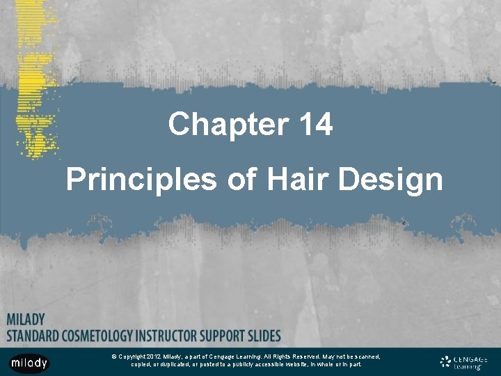 Chapter 14 Principles of Hair Design © Copyright 2012 Milady, a part of Cengage