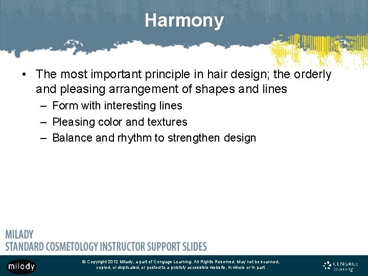 Harmony • The most important principle in hair design; the orderly and pleasing arrangement