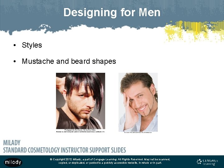 Designing for Men • Styles • Mustache and beard shapes © Copyright 2012 Milady,