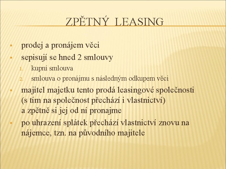 ZPĚTNÝ LEASING § § prodej a pronájem věci sepisují se hned 2 smlouvy 1.