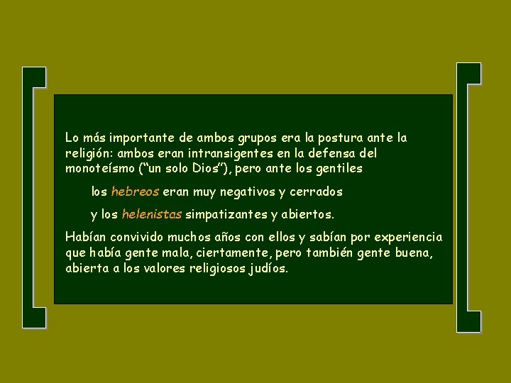 Lo más importante de ambos grupos era la postura ante la religión: ambos eran