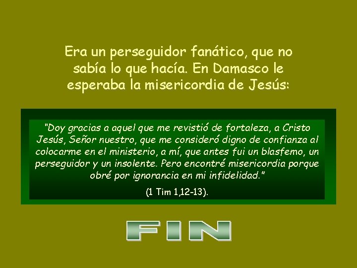 Era un perseguidor fanático, que no sabía lo que hacía. En Damasco le esperaba