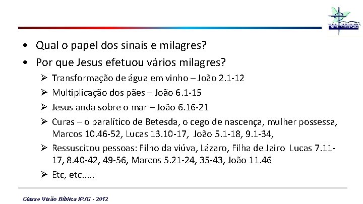  • Qual o papel dos sinais e milagres? • Por que Jesus efetuou
