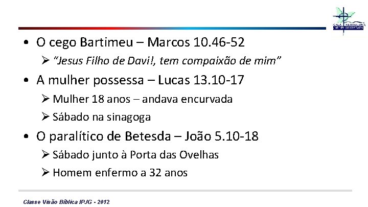  • O cego Bartimeu – Marcos 10. 46 -52 Ø “Jesus Filho de