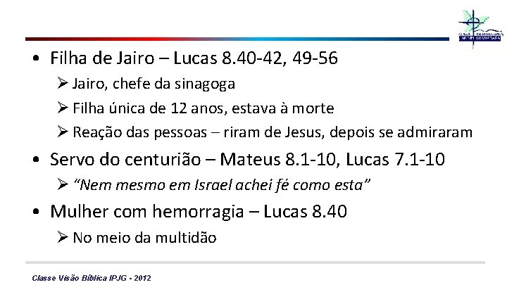  • Filha de Jairo – Lucas 8. 40 -42, 49 -56 Ø Jairo,