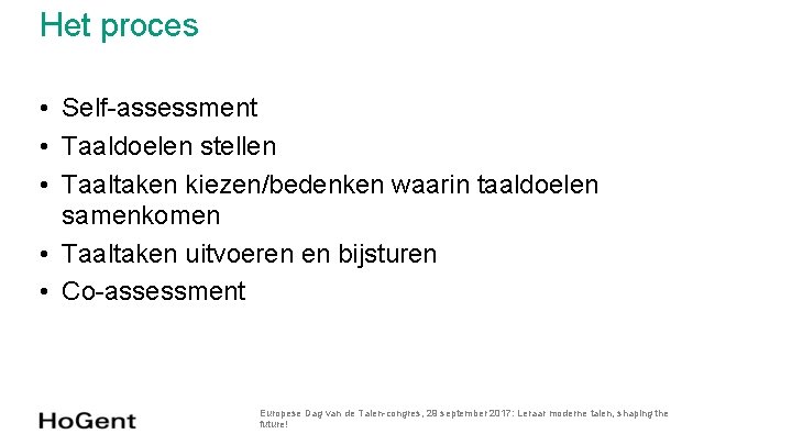 Het proces • Self-assessment • Taaldoelen stellen • Taaltaken kiezen/bedenken waarin taaldoelen samenkomen • Het proces • Self-assessment • Taaldoelen stellen • Taaltaken kiezen/bedenken waarin taaldoelen samenkomen •