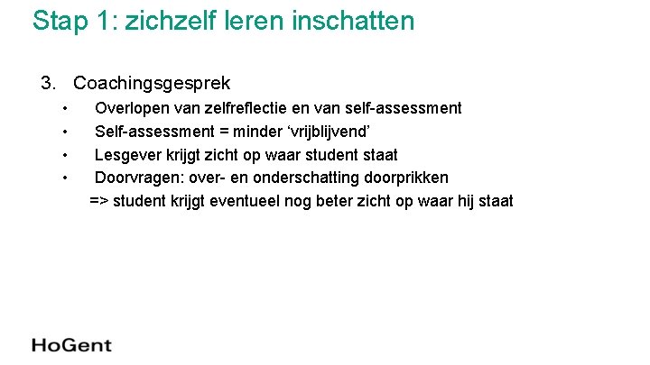 Stap 1: zichzelf leren inschatten 3. Coachingsgesprek • • Overlopen van zelfreflectie en van Stap 1: zichzelf leren inschatten 3. Coachingsgesprek • • Overlopen van zelfreflectie en van
