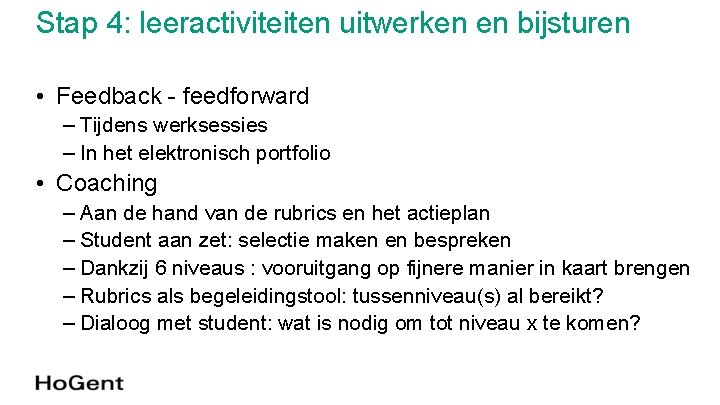 Stap 4: leeractiviteiten uitwerken en bijsturen • Feedback - feedforward – Tijdens werksessies – Stap 4: leeractiviteiten uitwerken en bijsturen • Feedback - feedforward – Tijdens werksessies –