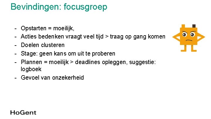 Bevindingen: focusgroep - Opstarten = moeilijk, Acties bedenken vraagt veel tijd > traag op Bevindingen: focusgroep - Opstarten = moeilijk, Acties bedenken vraagt veel tijd > traag op