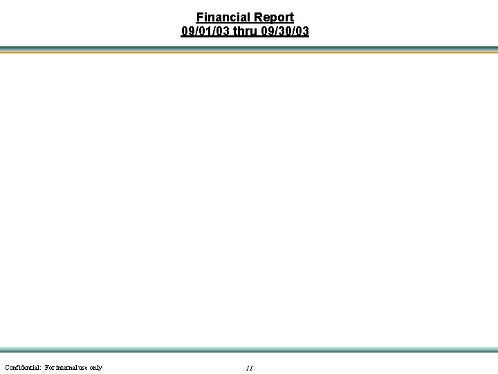 Financial Report 09/01/03 thru 09/30/03 Confidential: For internal use only 11 