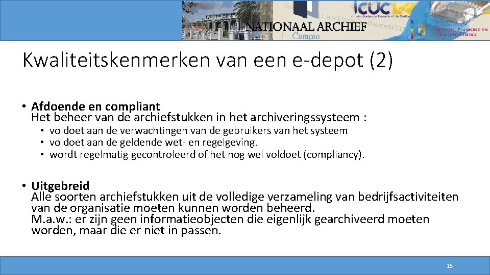 Kwaliteitskenmerken van een e-depot (2) • Afdoende en compliant Het beheer van de archiefstukken Kwaliteitskenmerken van een e-depot (2) • Afdoende en compliant Het beheer van de archiefstukken
