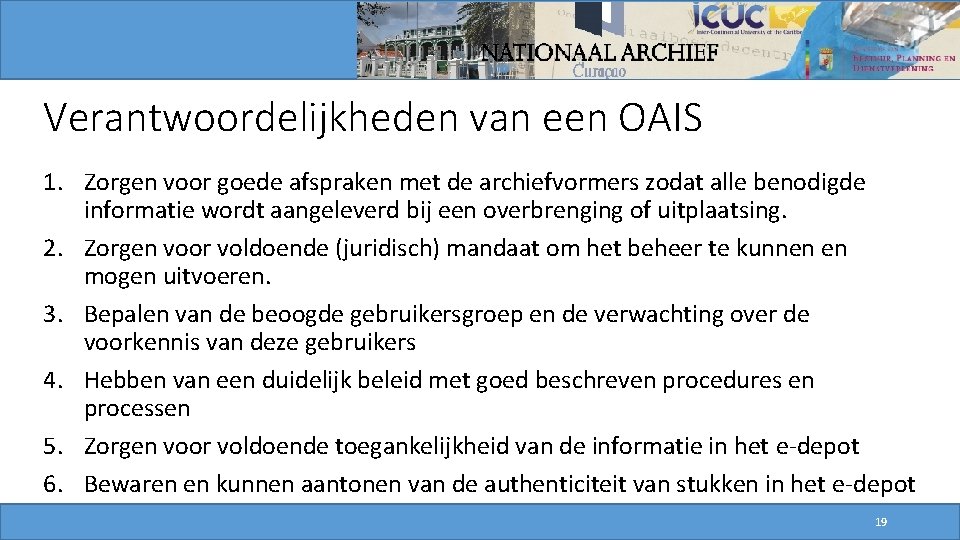 Verantwoordelijkheden van een OAIS 1. Zorgen voor goede afspraken met de archiefvormers zodat alle