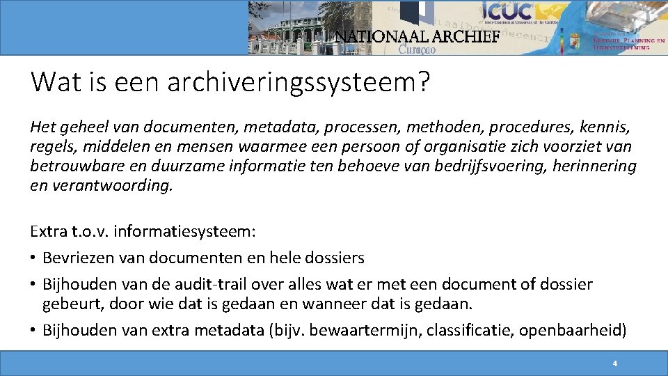 Wat is een archiveringssysteem? Het geheel van documenten, metadata, processen, methoden, procedures, kennis, regels, Wat is een archiveringssysteem? Het geheel van documenten, metadata, processen, methoden, procedures, kennis, regels,
