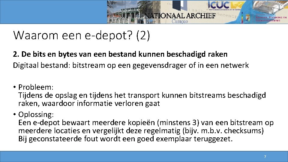 Waarom een e-depot? (2) 2. De bits en bytes van een bestand kunnen beschadigd Waarom een e-depot? (2) 2. De bits en bytes van een bestand kunnen beschadigd